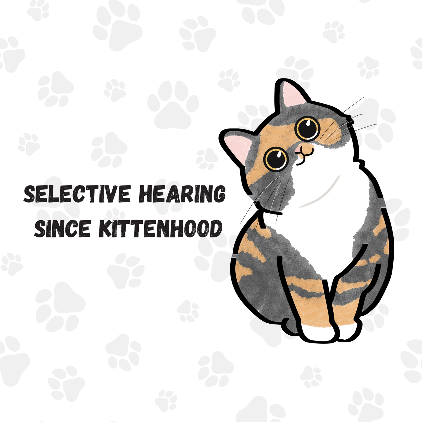 Selective Hearing Since Kittenhood