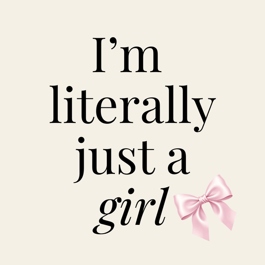 I'm literally just a girl
