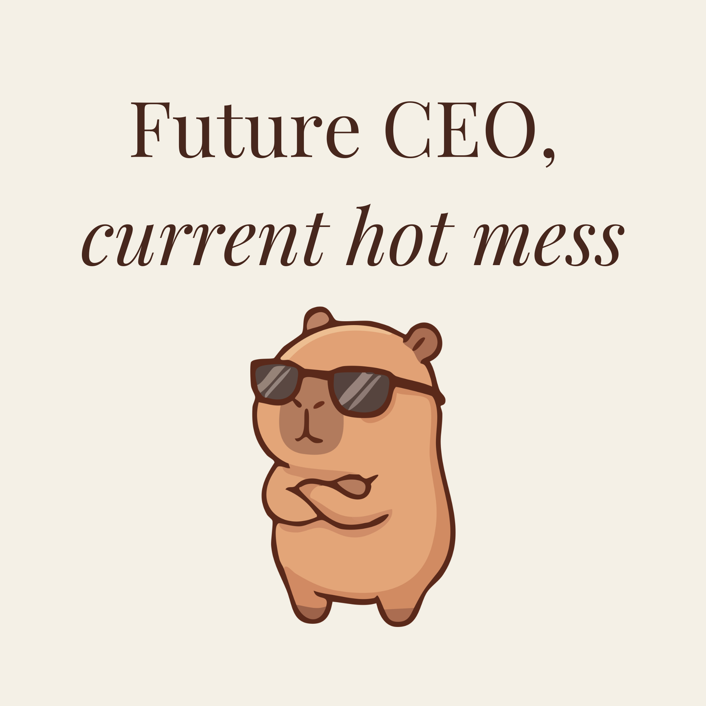 Future CEO, current hot mess