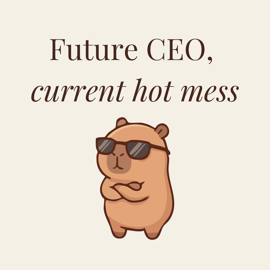 Future CEO, current hot mess