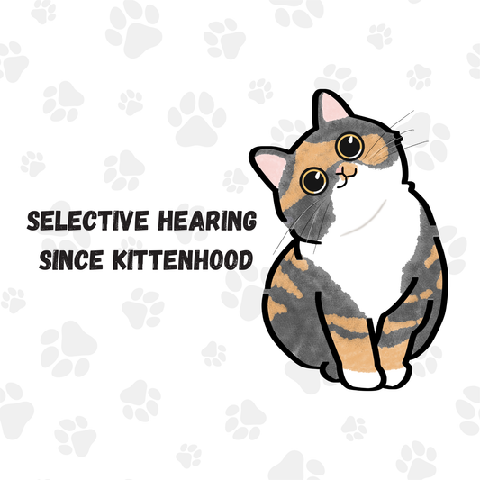 Selective Hearing Since Kittenhood